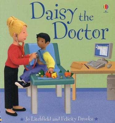 DAISY THE DOCTOR (JOBS PEOPLE DO) By Felicity Brooks & Jo Litchfield *Excellent*