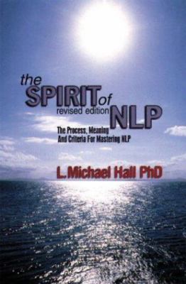 The Spirit of Nlp: The Process, Meaning & Criteria for Mastering Nlp (Revised...
