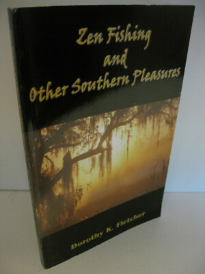 Zen Fishing and Other Southern Pleasures Dorothy Fletcher 1st Edition Signed