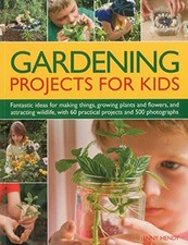 Gardening Projects for Kids: Fantastic Ideas for Making Things... by Jenny Hendy