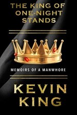 THE KING OF ONE-NIGHT STANDS: MEMOIRS OF A MANWHORE By Kevin King **BRAND NEW**