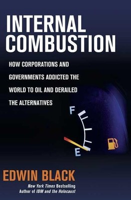Internal Combustion: How Corporations and Governments Addicted the World to ...