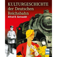 Kulturgeschichte der Deutschen Reichsbahn Alf...
