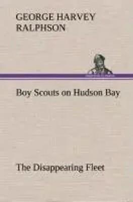 G. Harvey Ralphson | Boy Scouts on Hudson Bay The Disappearing Fleet | Buch