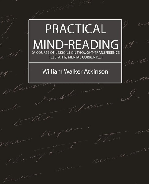 Walker Atkinson William Walker Atkinson (U. A.) | Practical Mind-Reading (A...-image