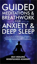 Guided Meditations & Breathwork For Anxiety & Deep Sleep: 10+ Hours Of Affirmati