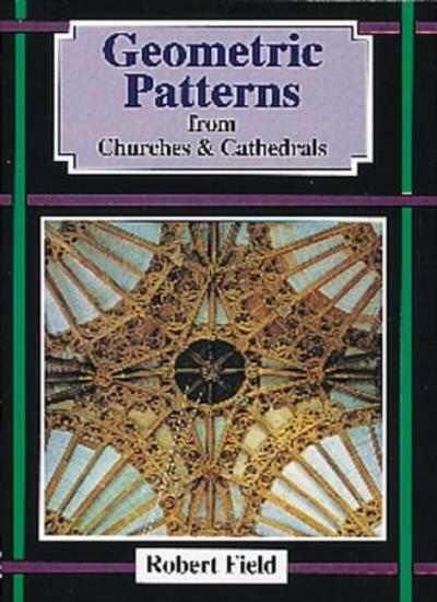 Geometric Patterns from Churches and Cathedrals By Robert Field