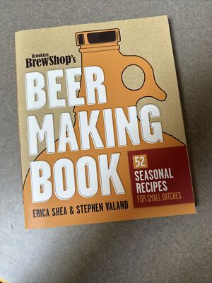 Brooklyn Brew Shop's Beer Making Book : 52 Seasonal Recipes for Small Batches by