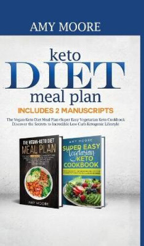 Keto Diet Meal Plan Includes 2 Manuscripts: The Vegan-Keto Diet Meal