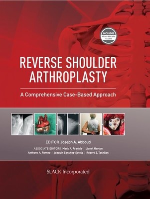 Reverse Shoulder Arthroplasty : A Comprehensive Case-Based Approach, Hardcove...