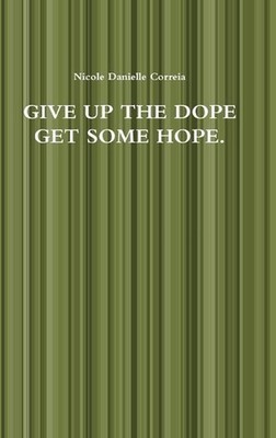 Give Up the Dope Get Some Hope. by Nicole Danielle Correia (English) Hardcover B