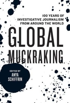 Anya Schiffrin Global Muckraking (Paperback)
