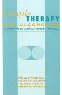 Couple Therapy for Alcoholism : A Cognitive-Behavioral Treatment