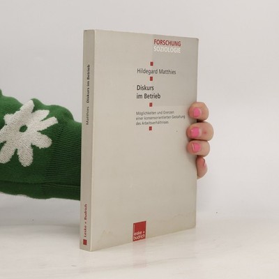 Forschung Soziologie - 34: Diskurs im Betrieb  |  Hildegard Matthies