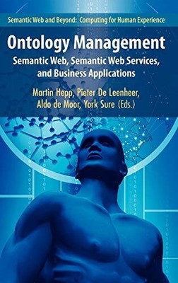ONTOLOGY MANAGEMENT: SEMANTIC WEB, SEMANTIC WEB SERVICES, By Martin Hepp & De