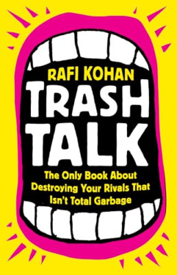 Trash Talk: The Only Book about Destroying Your Rivals  - Hardback NEW Kohan, Ra