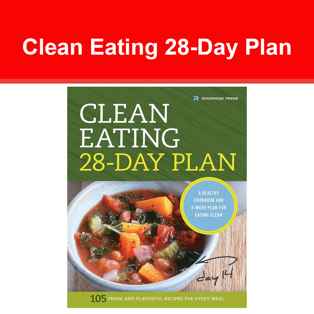 Clean Eating 28-Day Plan: A Healthy Cookbook and 4-Week Plan for Eating Clean