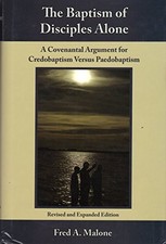 THE BAPTISM OF DISCIPLES ALONE By Fred A Malone & Ernest C Reisinger - Hardcover