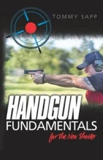 Handgun Fundamentals for the New Shooter - Paperback By Sapp, Tommy - VERY GOOD