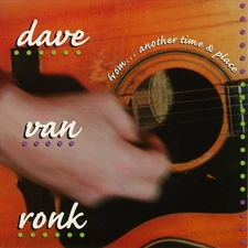 DAVE VAN RONK FROM...ANOTHER TIME & PLACE NEW CD