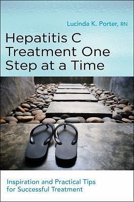 Hepatitis C Treatment One Step at a Time: Inspiration and Practical Tips for...