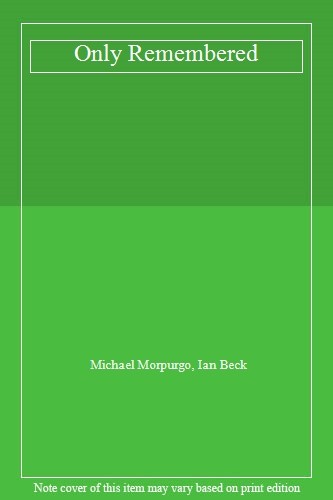 Only Remembered,Michael Morpurgo, Ian Beck
