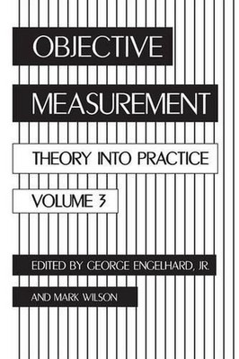 Objective Measurement: Theory Into Practice, Volume 3 by George Engelhard (Engli