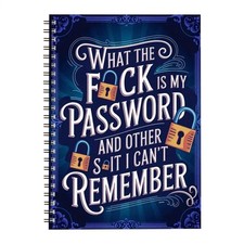 What the Fuck Is My Password: and Other Shit I Can't Remember
