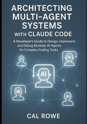 Architecting Multi-Agent Systems with Claude Code: A Developer's Guide to Design