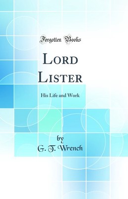 Lord Lister: His Life and Work (Classic Reprint)