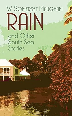 RAIN AND OTHER SOUTH SEA STORIES (DOVER THRIFT EDITIONS) By W. Somerset Maugham