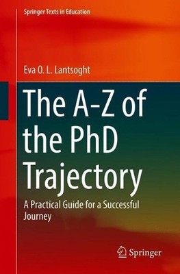 The A-Z of the PhD Trajectory: A Practical Guide for a Successful Journey by Eva