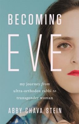 Becoming Eve : My Journey from Ultra-Orthodox Rabbi to Transgende