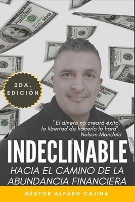 Indeclinable: Hacia el camino de la abundancia financiera by N?stor Alfaro Cajin