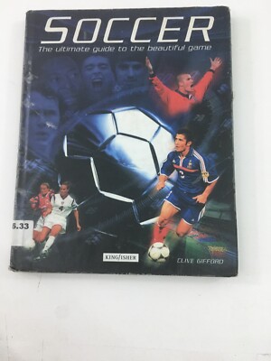 Soccer : The Ultimate Guide to the Beautiful Game - Clive Gifford (2002, HC, DJ)