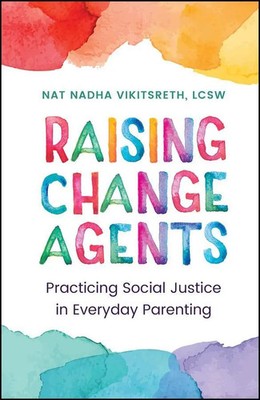 Raising Change Agents | Practicing Social Justice in Everyday Parenting | Buch
