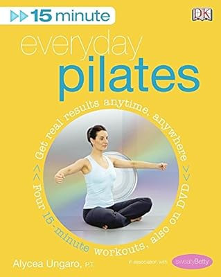 15 Minuten Pilates für jeden Tag: Erhalten Sie echte Ergebnisse jederzeit und überall vier 15 Minuten Wo