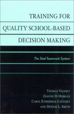 Training for Quality School-Based Decision Making: The Total Teamwork System
