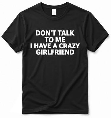 t shirt Don't talk to me i have a crazy girlfriend Geschenk t-shirt