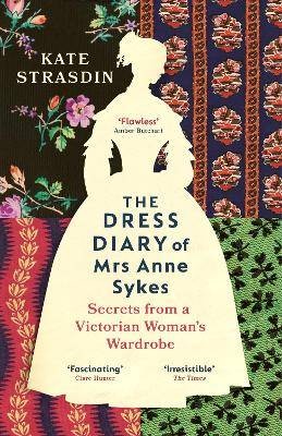The Dress Diary of Mrs Anne Sykes, Kate Strasdin,