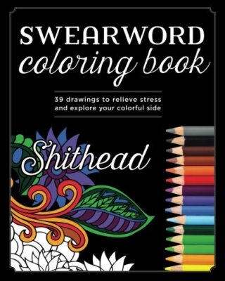 Swear Word Coloring Book: 39 Drawings To Relieve Stress And Explore Your Colo-,