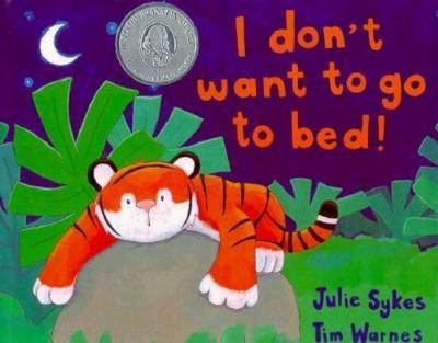 I Don't Want to Go to Bed! by Julie Sykes