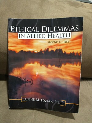 ETHICAL DILEMMAS IN ALLIED HEALTH Janine Marie Idziak