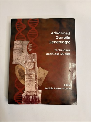 #ad Advanced Genetic Genealogy: Techniques and Case Studies by Debbie Parker Wayne $54.95