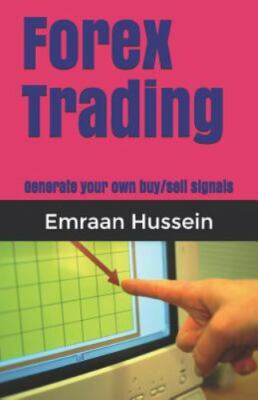 Forex Trading: Generate Your Own Buy/Sell Signals by Hussein, Emraan, Brand N...