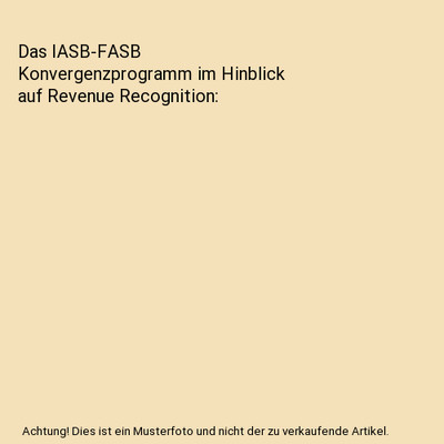 Das IASB-FASB Konvergenzprogramm im Hinblick auf Revenue Recognition, Gernot Kle