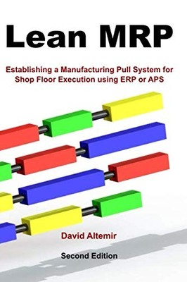 Lean MRP: Establishing a Manufacturing Pull System for Shop Floor Execution ...