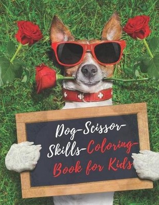 Dog Scissor Skills Coloring Book for Kids: A Fun Cutting Practice Activity Book