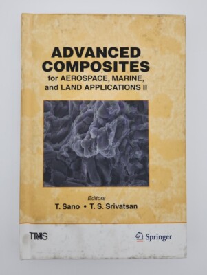 ADVANCED COMPOSITES FOR AEROSPACE, MARINE, AND LAND By T. Sano & T S Srivatsan