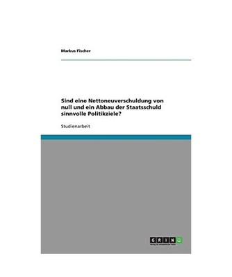 Sind eine Nettoneuverschuldung von null und ein Abbau der Staatsschuld sinnvolle